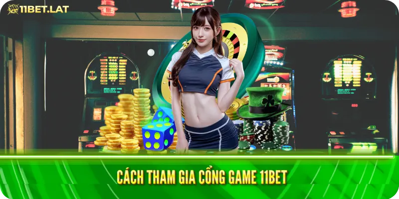 Cách tham gia cổng game 11bet